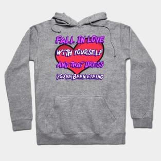 Fall in Love With Yourself And That dress Youve Been Eyeing Hoodie